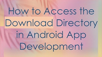 How to Access the Download Directory in Android App Development