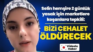Selin Hemşireden Marketlere Koşanlara Tepki