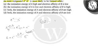 An ionic compound \( A^{+} B^{-} \)is most likely to be formed when...