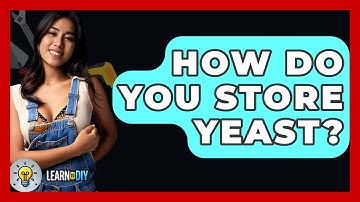 How Do You Store Yeast? - LearnToDIY360.com