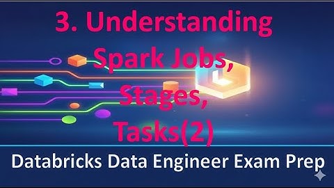 Databricks Data Engineer | Understanding Spark Jobs, Stages & Tasks(2)