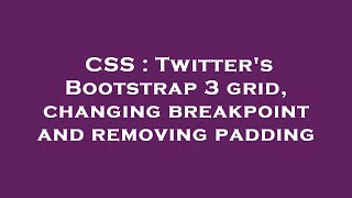 CSS : Twitter's Bootstrap 3 grid, changing breakpoint and removing padding