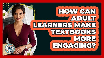 How Can Adult Learners Make Textbooks More Engaging? - Learn As An Adult