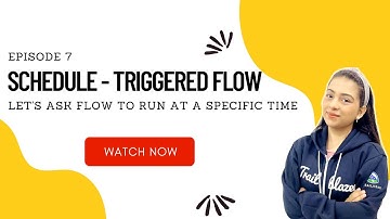 EP 07 | SCHEDULE-TRIGGERED FLOW 📊| Let