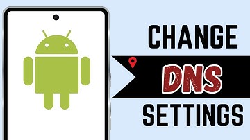 How to Change DNS Settings on Android
