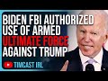 Biden FBI Authorized Use Of ARMED ULTIMATE FORCE Against Trump At Mar-A-Lago Raid