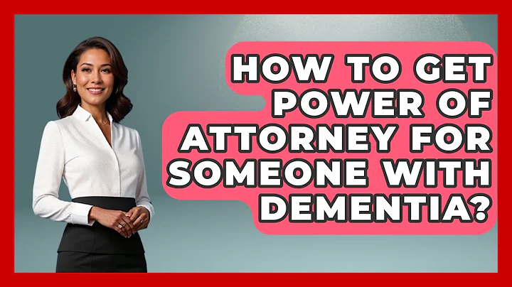 How To Get Power Of Attorney For Someone With Dementia? - Elder Care Support Network