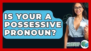 Is Your A Possessive Pronoun? - The Language Library