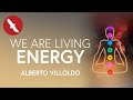 We are LIVING ENERGY – Alberto Villoldo