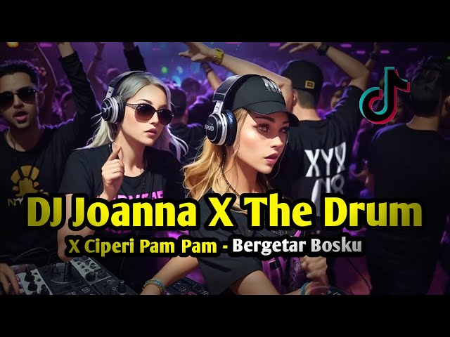 DJ JOANNA X THE DRUM X CIPERI PAM PAM ♫ CAMPURAN JEDAG JEDUG FULL BASS VIRAL TIKTOK class=