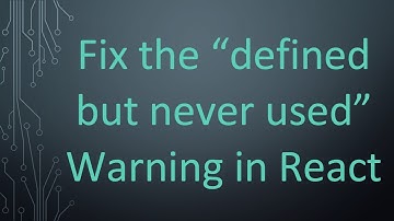 Fix the “defined but never used” Warning in React
