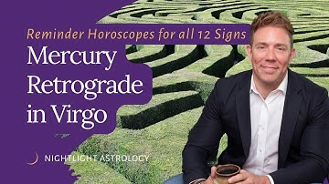 Mercury Retrograde in Virgo - Reminder Horoscopes for All 12 Signs