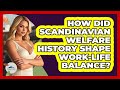 How Did Scandinavian Welfare History Shape Work-life Balance? - Unmapping Scandinavia
