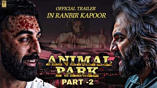 ANIMAL PARK | PART - 2 | Official Trailer | Ranbir Kapoor | Sandeep reddy Vanga | T-series | #animal