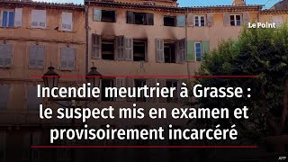 Incendie meurtrier à Grasse : le suspect mis en examen et provisoirement incarcéré