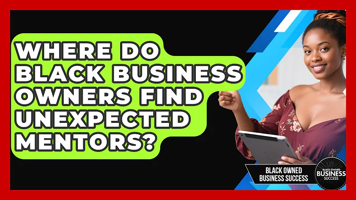 Where Do Black Business Owners Find Unexpected Mentors? - Black Owned Business Success