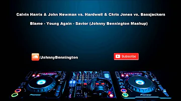 Calvin Harris & John Newman vs Hardwell & Chris Jones vs Bassjackers - Blame - Young Again - Savior