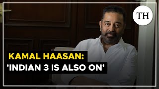 Kamal Haasan: 'Indian 3 is also on' | Interview