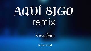 Khea, 3am - AQUÍ SIGO REMIX (Letra/Lyrics)