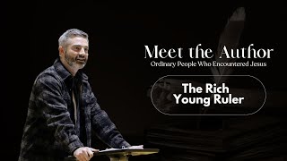 Meet the Author: The Rich Young Ruler // Meet the Author, Part 3 // 1-22-23 // Clarksburg