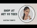 GET YO TEES  | CUSTOMIZED T-SHIRTS | NEW SMALL BUSINESS