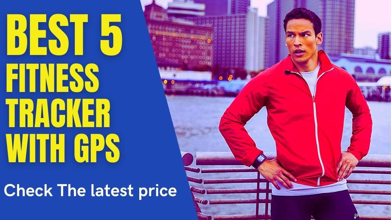 Best 5 Fitness Tracker with GPS ( Top 5 Fitness Tracker with GPS