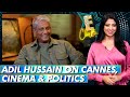 Adil Hussain on Cannes, cinema and politics | WION ECLUB