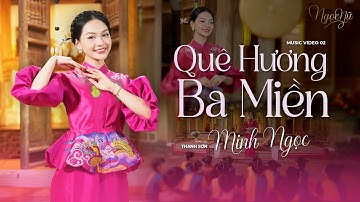 [ NGỌC NỮ ] Music Video 02 - Quê Hương Ba Miền | Minh Ngọc