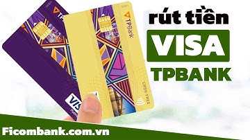 Thẻ Visa TPBank có rút được tiền mặt không & phí rút  | Ficombank.com.vn