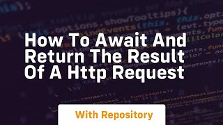 How To Await And Return The Result Of A Http Request