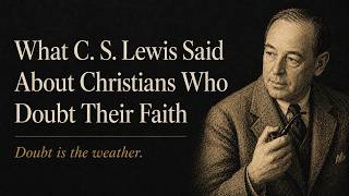 What C.S. Lewis Said About Christians Who Doubt Their Faith