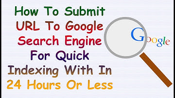 How To Submit URL To Google Search Engine For Quick Indexing With In 24 Hours Or Less