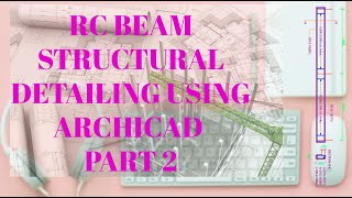 Rc Beam Structural Detailing Using Archicad Part 2 2d Drafting Archicad Tutorial