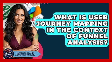 What Is User Journey Mapping In The Context Of Funnel Analysis? - Marketing and Advertising Guru