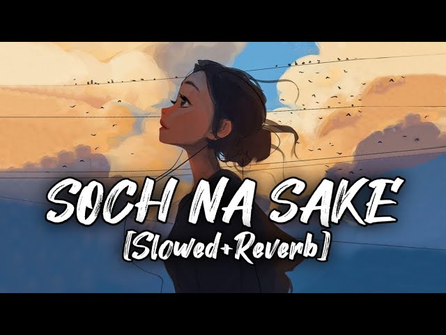 Soch Na Sake(Slowed+Reverb) | AIRLIFT | Akshay Kumar | Arijit Singh || Musiclover#67lofi class=