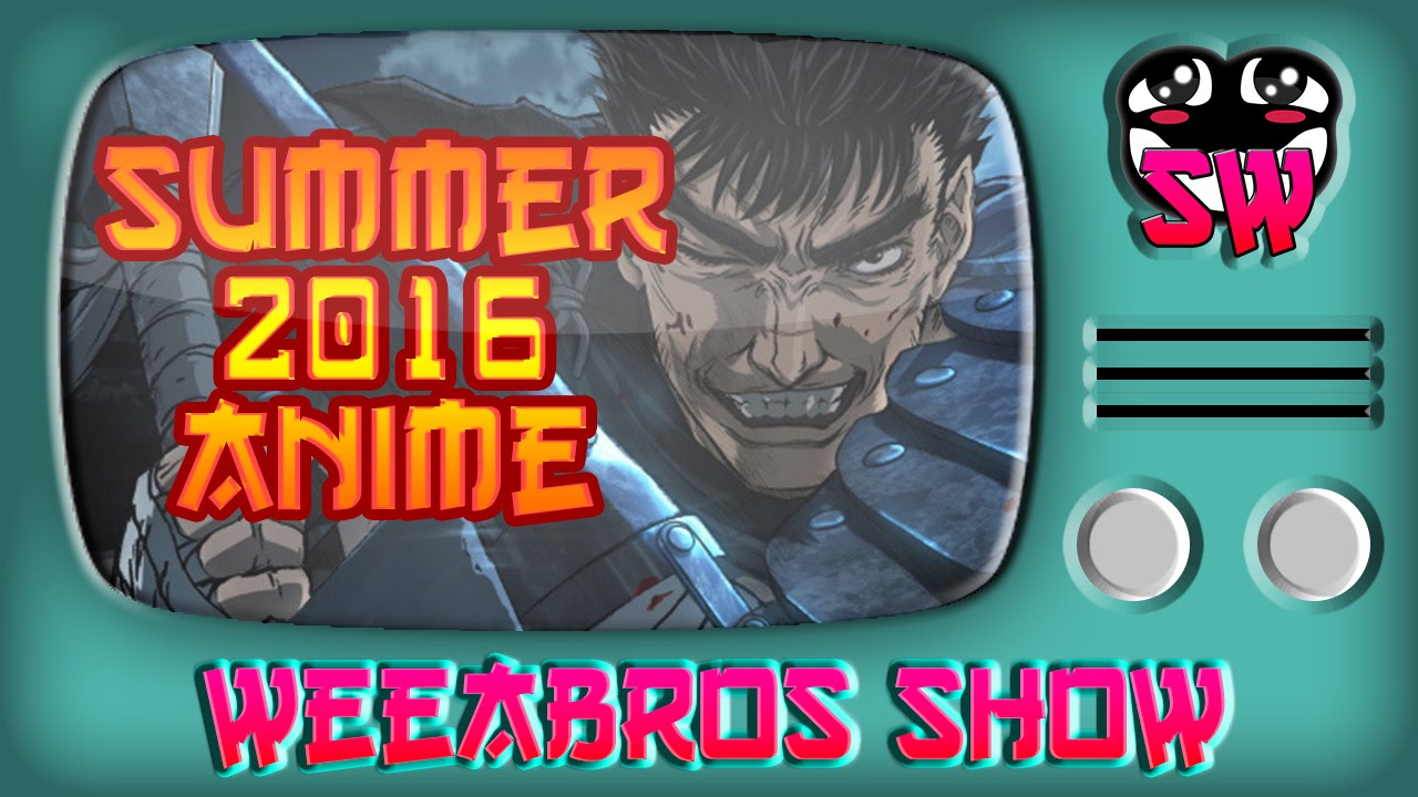 SUMMER 2016 ANIME - The Weeabros Show