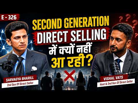 सेकंड जेनरेशन डायरेक्ट सेलिंग में क्यों नहीं आ रही? | Vishal Vats | Sarvagya Bharill