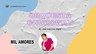 Orq Chukoway - Mil Amores Canta Edu Rojas