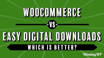 WooCommerce vs Easy Digital Downloads - Which Is Better?