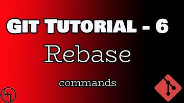 Git Tutorial - Part 6 - Rebase Commands