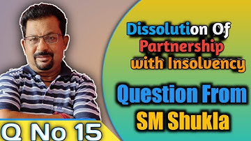 Dissolution of partnership with insolvency question no 15 from Dr s m shukla||Rajusengupta classes||