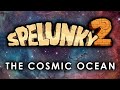 How to Get To The Cosmic Ocean - Spelunky 2 Walkthrough