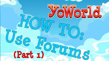 HOW TO: Use YoWorld Forums (part 1)