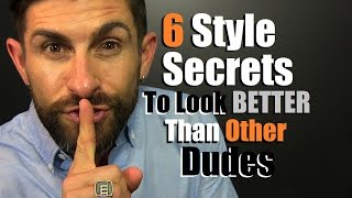 6 Style Secrets To Look BETTER Than Other Dudes!