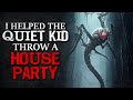 "I Helped The Quiet Kid Throw A House Party" Creepypasta