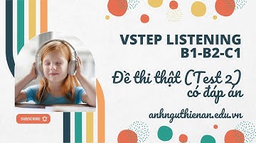 VSTEP Listening (Test 2) - Đề Thi Thật VSTEP Listening B1-B2-C1 - Anh Ngữ Thiên Ân