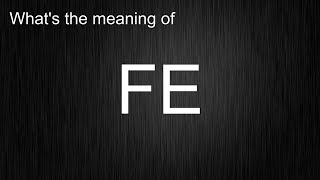 What's the meaning of "FE", How to pronounce FE?