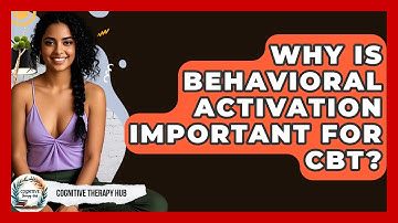 Why Is Behavioral Activation Important For CBT? - Cognitive Therapy Hub