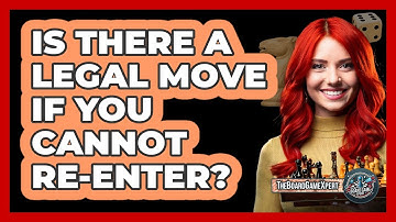 Is There A Legal Move If You Cannot Re-Enter?