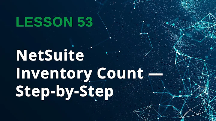 How to Create an Inventory Count in NetSuite (Step-by-Step Tutorial) - Lesson 53